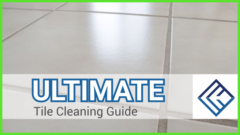 Ultimate Tile Cleaning Guide